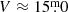$ V\approx 15{{\overset{\text{m}}{.}}}0 $