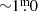 $ {\sim}1{{\overset{\text{m}}{.}}}0 $