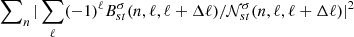 Mathematical equation: $ \sum\nolimits_{n}\vert\sum_{\ell} (-1)^\ell B^\sigma_{st}(n,\ell,\ell+\Delta\ell)/{\mathcal{N}}^{\sigma}_{st}(n,\ell,\ell+\Delta\ell)\vert^2 $