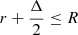Mathematical equation: $ r+\frac{\Delta}{2} \leq R $