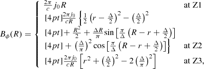 Mathematical equation: $$ \begin{aligned}&B_\phi (R)= \left\{ \begin{array}{ll} \!\tfrac{2\pi }{c}j_0R&\mathrm{at\;Z1}\\ [4pt] \!\tfrac{2\pi j_0}{cR}\left\{ \tfrac{1}{2}\left(r-\tfrac{\Delta }{2}\right)^2-\left(\tfrac{\Delta }{2}\right)^2\right.\\ [4pt] \!+\tfrac{R^2}{2}+\tfrac{\Delta R}{\pi }{\sin }\left[\tfrac{\pi }{\Delta }\left(R-r+\tfrac{\Delta }{2}\right)\right]\\ [4pt] +\left.\left(\tfrac{\Delta }{\pi }\right)^2\cos \left[\tfrac{\pi }{\Delta }\left(R-r+\tfrac{\Delta }{2}\right)\right]\right\}&\mathrm{at\;Z2}\\ [4pt] \tfrac{2\pi j_0}{cR}\left[r^2+\left(\tfrac{\Delta }{2}\right)^2-2\left(\tfrac{\Delta }{\pi }\right)^2\right]&\mathrm{at\;Z3}, \end{array}\right. \end{aligned} $$