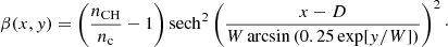Mathematical equation: $$ \begin{aligned} \beta (x,y) =\left(\frac{n_{\rm CH}}{n_{\rm c}}-1\right){\mathrm{sech} }^2\left(\frac{x-D}{W\arcsin {(0.25 \exp [y/W}])}\right)^2\cdot \end{aligned} $$