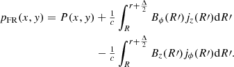 Mathematical equation: $$ \begin{aligned} p_{\mathrm{FR}}(x,y) = P(x,y)&+\tfrac{1}{c}\int _{R}^{r+\frac{\Delta }{2}}B_\phi {(R\prime )}j_z{(R\prime )}\mathrm{d}R\prime \nonumber \\&-\tfrac{1}{c}\int _{R}^{r+\frac{\Delta }{2}}B_{z}{(R\prime )}j_\phi {(R\prime )}\mathrm{d}R\prime . \end{aligned} $$