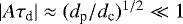 $|A\tau_{\textrm{d}}|\approx (d_{\textrm{p}}/d_{\textrm{c}})^{1/2}\ll 1$