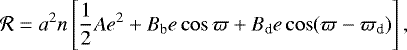 \begin{eqnarray*} {\cal R}=a^2 n\left[\frac{1}{2}Ae^2 + B_{\textrm{b}} e\cos\varpi + B_{\textrm{d}} e\cos(\varpi-\varpi_{\textrm{d}})\right],\end{eqnarray*}