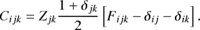 \begin{equation*} C_{ijk} = Z_{jk} \frac{1+\delta_{jk}}{2}\left[F_{ijk} - \delta_{ij} - \delta_{ik}\right]. \end{equation*}