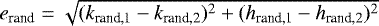 $e_{\textrm{rand}} = \sqrt{(k_{\textrm{rand,1}} - k_{\textrm{rand,2}})^2 + (h_{\textrm{rand,1}} - h_{\textrm{rand,2}})^2}$