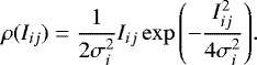 \begin{equation*} \rho(I_{ij}) = \frac{1}{2\sigma_i^2}I_{ij} \exp{\left(-\frac{I_{ ij}^2}{4\sigma_i^2}\right)}. \end{equation*}