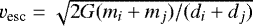 $v_{\textrm{esc}} = \sqrt{2G(m_i + m_j)/(d_i + d_j)}$