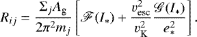 \begin{equation*} R_{ij} = \frac{\Sigma_j A_{\textrm{g}}}{2\pi^2 m_j}\left[\mathscr{F}(I_*) + \frac{v_{\textrm{esc}}^2}{v_{\textrm{K}}^2} \frac{\mathscr{G}(I_*)}{e_*^2}\right].\end{equation*}