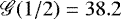 $\mathscr{G}(1/2) = 38.2$
