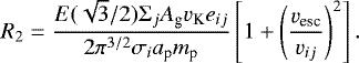 \begin{equation*} R_2 = \frac{E(\sqrt{3}/2)\Sigma_j A_{\textrm{g}} v_{\textrm{K}} e_{ij}}{2 \pi^{3/2}\sigma_ia_{\textrm{p}}m_{\textrm{p}}} \left[1+ \left(\frac{v_{\textrm{esc}}}{v_{ ij}}\right)^2\right].\end{equation*}