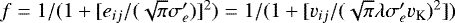 $f = 1/(1+[e_{ij}/(\sqrt{\pi} \sigma&#x0027;_e)]^2) = 1/(1+[v_{ ij}/(\sqrt{\pi} \lambda \sigma&#x0027;_e v_{\textrm{K}})^2])$