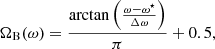 $$ \begin{aligned}&\Omega _{\rm B}(\omega )=\frac{\arctan {\left(\frac{\omega -\omega ^{\star }}{\Delta \omega }\right)}}{\pi }+0.5,\end{aligned} $$