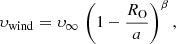 Mathematical equation: $$ \begin{aligned} \upsilon _{\rm wind} = \upsilon _{\infty }\,\left(1-\frac{R_{\rm O}}{a}\right)^{\beta }, \end{aligned} $$