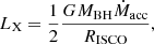 Mathematical equation: $$ \begin{aligned} L_{\rm X}=\frac{1}{2}\frac{GM_{\rm BH}\dot{M}_{\rm acc}}{R_{\rm ISCO}}, \end{aligned} $$
