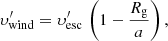 Mathematical equation: $$ \begin{aligned} \upsilon ^{\prime }_{\rm wind} = \upsilon ^{\prime }_{\rm esc}\,\left(1-\frac{R_{\rm g}}{a}\right), \end{aligned} $$