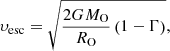 Mathematical equation: $$ \begin{aligned} \upsilon _{\rm esc} = \sqrt{\frac{2GM_{\rm O}}{R_{\rm O}}\left(1 - \Gamma \right)}, \end{aligned} $$
