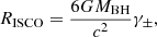 Mathematical equation: $$ \begin{aligned} R_{\rm ISCO} = \frac{6GM_{\rm BH}}{c^2}\gamma _\pm , \end{aligned} $$