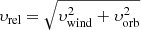 Mathematical equation: $ \upsilon_{\mathrm{rel}}=\sqrt{\upsilon_{\mathrm{wind}}^2 + \upsilon_{\mathrm{orb}}^2} $