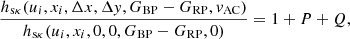 $$ \begin{aligned} \frac{h_{\mathrm{s} \kappa }(u_i,x_i,\Delta x, \Delta { y}, G_{\rm BP}-G_{\rm RP}, { v}_{\rm AC})}{h_{\mathrm{s} \kappa }(u_i,x_i,0, 0, G_{\rm BP}-G_{\rm RP}, 0)} = 1 + P + Q , \end{aligned} $$