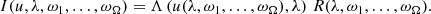 $$ \begin{aligned} I(u,\lambda ,\omega _1,\ldots ,\omega _\Omega ) = \Lambda \left(u(\lambda ,\omega _1,\ldots ,\omega _\Omega ),\lambda \right) \, R(\lambda ,\omega _1,\ldots ,\omega _\Omega ). \end{aligned} $$