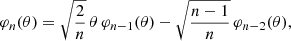 $$ \begin{aligned} \varphi _{n}(\theta ) = \sqrt{\frac{2}{n}}\, \theta \, \varphi _{n-1}(\theta ) - \sqrt{\frac{n-1}{n}} \, \varphi _{n-2}(\theta ), \end{aligned} $$