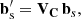 $$ \begin{aligned} \mathbf{b}^{\prime }_{\rm s} = \mathbf{V_C}\, \mathbf{b}_s, \end{aligned} $$