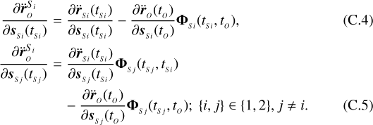 \begin{align}\frac{\partial \ddot{\boldsymbol{r}}_{_O}^{S_i}}{\partial \boldsymbol{s}_{_{Si}}(t_{_{Si}})} &= \frac{\partial \ddot{\boldsymbol{r}}_{_{Si}}(t_{_{Si}})}{\partial \boldsymbol{s}_{_{Si}}(t_{_{Si}})} - \frac{\partial\ddot{\boldsymbol{r}}_{_O}(t_{_O})}{\partial\boldsymbol{s}_{_{Si}}(t_{_O})}\boldsymbol{\Phi}_{_{Si}}(t_{_{Si}},t_{_O}),\\\frac{\partial \ddot{\boldsymbol{r}}_{_O}^{S_i}}{\partial \boldsymbol{s}_{_{Sj}}(t_{_{Sj}})} &= \frac{\partial \ddot{\boldsymbol{r}}_{_{Si}}(t_{_{Si}})}{\partial \boldsymbol{s}_{_{Sj}}(t_{_{Si}})}\boldsymbol{\Phi}_{_{Sj}}(t_{_{Sj}},t_{_{Si}})\nonumber \\&\quad- \frac{\partial\ddot{\boldsymbol{r}}_{_O}(t_{_O})}{\partial\boldsymbol{s}_{_{Sj}}(t_{_O})}\boldsymbol{\Phi}_{_{Sj}}(t_{_{Sj}},t_{_O}); \text{ } \{i,j\} \in \{1,2\}, j \neq i.\end{align}