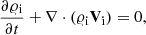 Mathematical equation: $$ \begin{aligned}&\frac{\partial \varrho _{\rm i}}{\partial t}+\nabla \cdot (\varrho _{\rm i} \mathbf V _{\rm i}) = 0, \end{aligned} $$