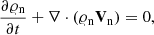 Mathematical equation: $$ \begin{aligned}&\frac{\partial \varrho _{\rm n}}{\partial t}+ \nabla \cdot (\varrho _{\rm n} \mathbf V _{\rm n}) = 0, \end{aligned} $$