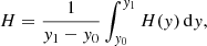 Mathematical equation: $$ \begin{aligned} H=\frac{1}{{ y}_{\rm 1}-{ y}_{\rm 0}}\int _{{ y}_{\rm 0}}^{{ y}_{\rm 1}}H({ y})\, \mathrm{d}{ y} , \end{aligned} $$