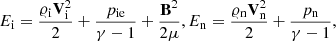 Mathematical equation: $$ \begin{aligned}&E_{\rm i} = \frac{\varrho _{\rm i}\mathbf V _{\rm i}^2}{2} + \frac{p_{\rm i e}}{\gamma -1 } + \frac{\mathbf{B }^2}{2\mu }, E_{\rm n} = \frac{\varrho _{\rm n}\mathbf V _{\rm n}^2}{2} + \frac{p_{\rm n}}{\gamma -1 }, \end{aligned} $$