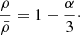 Mathematical equation: $$ \begin{aligned} {\rho \over {\bar{\rho }}}=1-{\alpha \over 3}\cdot \end{aligned} $$