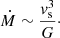 Mathematical equation: $$ \begin{aligned} {\dot{M}}\sim {{ v}^3_{\rm s}\over G}\cdot \end{aligned} $$