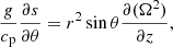 $$ \begin{aligned} \frac{g}{c_{\rm p}}\frac{\partial s}{\partial \theta } = r^{2}\sin {\theta }\frac{\partial (\Omega ^2)}{\partial z}, \end{aligned} $$