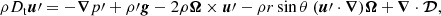 $$ \begin{aligned}&\rho D_{\rm t} {\boldsymbol{u}}\prime = - {\boldsymbol{\nabla }} p\prime + \rho \prime {\boldsymbol{g}} - 2 \rho {\boldsymbol{\Omega }} \times {\boldsymbol{u}}\prime - \rho r \sin \theta \ ({\boldsymbol{u}}\prime \cdot {\boldsymbol{\nabla }}) {\boldsymbol{\Omega }} + {\boldsymbol{\nabla }} \cdot \boldsymbol{\mathcal{D} }, \end{aligned} $$
