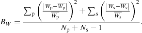 Mathematical equation: $$ \begin{aligned} B_{W} = \frac{\sum _{\mathrm{p}} \left(\frac{\left| W_{\mathrm{p}} - \overline{W_{\mathrm{p}}} \right|}{\overline{W_{\mathrm{p}}}} \right)^2 + \sum _{\mathrm{s}} \left(\frac{\left| W_{\mathrm{s}} - \overline{W_{\mathrm{s}}} \right|}{\overline{W_{\mathrm{s}}}}\right)^2}{N_{\mathrm{p}} + N_{\mathrm{s}}-1}. \end{aligned} $$