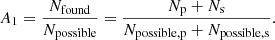 Mathematical equation: $$ \begin{aligned} A_1 = \frac{N_{\rm found}}{N_{\rm possible}} = \frac{N_{\rm p} + N_{\rm s}}{N_{\rm possible,p} + N_{\rm possible,s}}. \end{aligned} $$