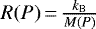 $R(P)\,{=}\,\frac{k_{\rm{B}}}{M(P)}$
