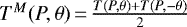 $T^{M}(P,\theta)\,{=}\,\frac{T(P,\theta)+T(P,-\theta)}{2}$