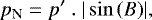 \begin{equation*}p_{\textrm{N}} = p&#x0027;~.~|\sin{(B)}|,\end{equation*}