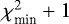 $\chi_{\textrm{min}}^2+1$
