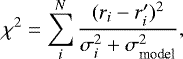 \begin{equation*}\chi^2 = \sum^{N}_{i} \frac{(r_{i} - r&#x0027;_{i})^2}{\sigma_i^2 + \sigma_{\textrm{model}}^2},\end{equation*}