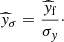 Mathematical equation: $$ \begin{aligned} \widehat{{ y}}_{\sigma } = \frac{\widehat{{ y}}_{\rm f}}{\sigma _{{ y}}}\cdot \end{aligned} $$