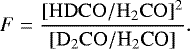 Mathematical equation: \begin{equation*}F=\frac{[\mathrm{HDCO}/\mathrm{H}_2\mathrm{CO}]^2}{[\mathrm{D}_2\mathrm{CO}/{\textrm{H}_2\textrm{CO}}]}.\end{equation*}