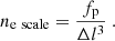Mathematical equation: $$ \begin{aligned} n_{\mathrm{e} ~ \mathrm{scale}} = \frac{ f_{\rm p} }{ \Delta l^{3} } ~. \end{aligned} $$