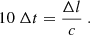 Mathematical equation: $$ \begin{aligned} 10 ~ \Delta t = \frac{ \Delta l }{ c } ~. \end{aligned} $$