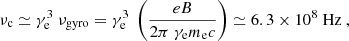 Mathematical equation: $$ \begin{aligned} \nu _{\mathrm{c}} \simeq \gamma _{\rm e}^{3} ~ \nu _{\mathrm{gyro}} = \gamma _{\rm e}^{3} ~ \left( \frac{ e B }{ 2 \pi ~ \gamma _{\rm e} m_{\rm e} c } \right) \simeq 6.3 \times 10^{8} ~ \mathrm{Hz} ~, \end{aligned} $$