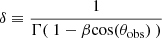 Mathematical equation: $ \delta \equiv \frac{ 1 }{ \Gamma(~ 1 - \beta \mathrm{cos}( \theta_{\mathrm{obs}} ) ~) } $